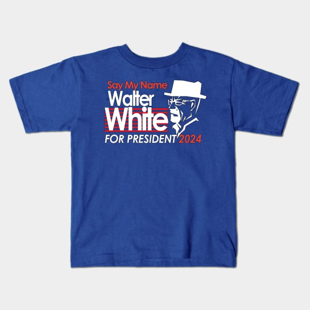 Walter White For President 2024 Kids T-Shirt by Kishiton